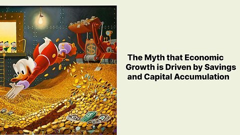 The Myth that Economic Growth is Driven by Savings and Capital Accumulation
