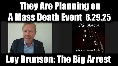 SG Anon & Loy Brunson 6.29.25: "The Big Arrest! They Are Planning on A Mass Death Event"