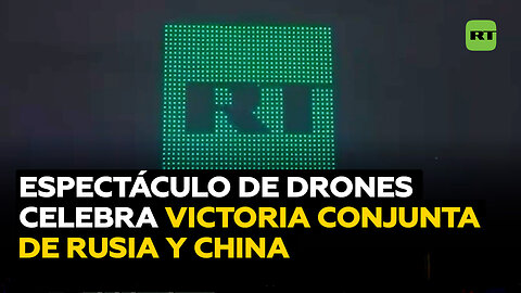 Espectáculo de drones conmemora victoria conjunta de Rusia y China en la Segunda Guerra Mundial