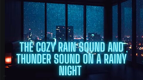 The Cozy rain sound and thunder sound on a rainy night