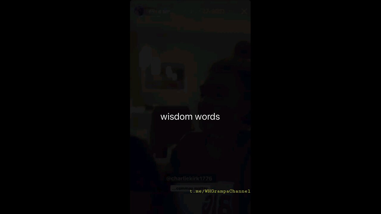 Words of wisdom.... Charlie Kirk W.H.G. on Telegram