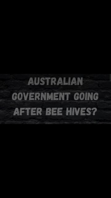 AUSTRALIAN GOVT GOING AFTER BEE HIVES
