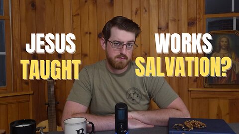 Does Jesus Teach Works Based Salvation? Catholic Views on Baptism, Eucharist, and Faith
