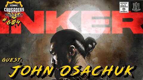 Comic Crusaders Podcast #604 - John Osachuk