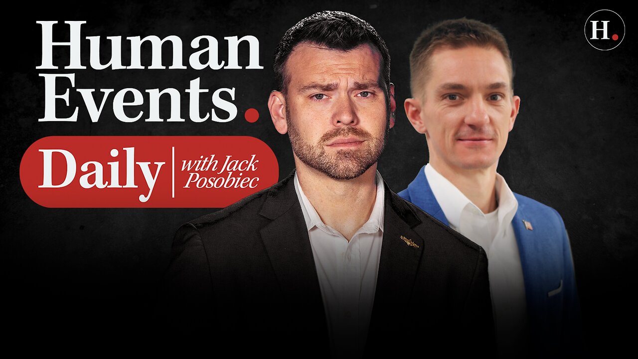 HUMAN EVENTS DAILY WITH JACK POSOBIEC