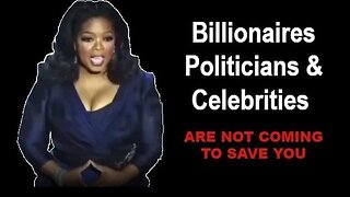 Billionaires, Politicians and Celebrities are not coming to save you