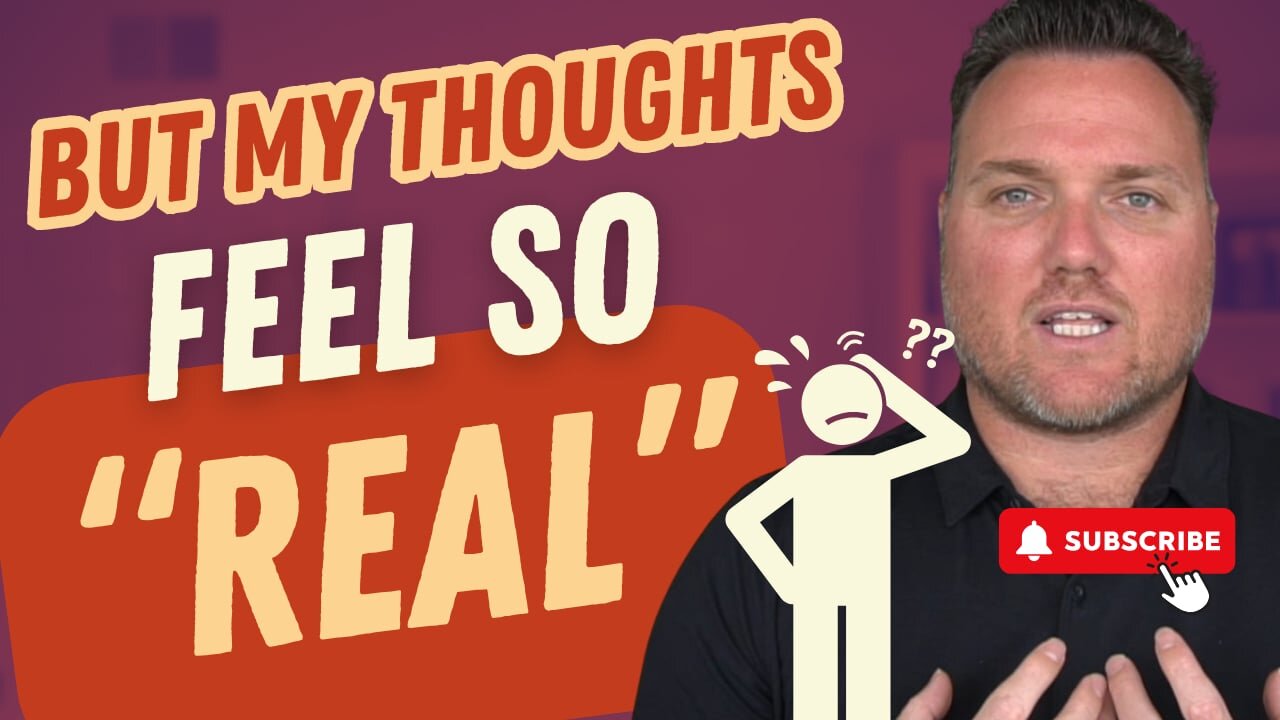 But My Thoughts Feel So Real – Understanding the Reality of Your Mind