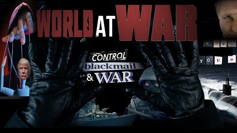 World At WAR w/Dean Ryan 'Control, Blackmail & War'