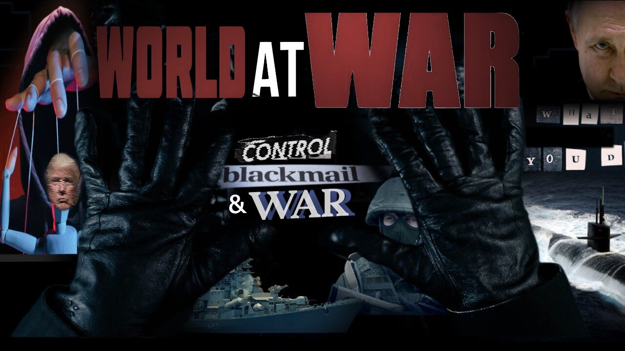 World At WAR w/Dean Ryan 'Control, Blackmail & War'