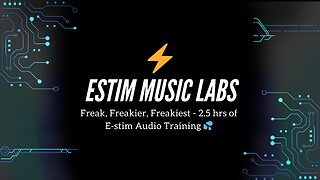Freak, Freakier, Freakiest - 2.5 hrs of E-stim Audio Training