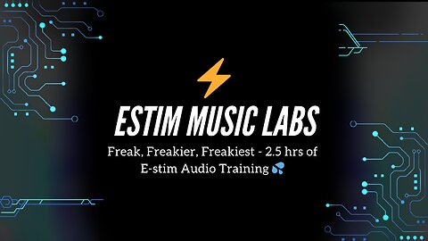Freak, Freakier, Freakiest - 2.5 hrs of E-stim Audio Training