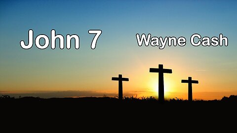 John 7 -- Wayne Cash