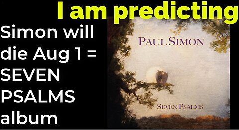 I am predicting: Simon will die Aug 1 = SEVEN PSALMS album (pt 3)