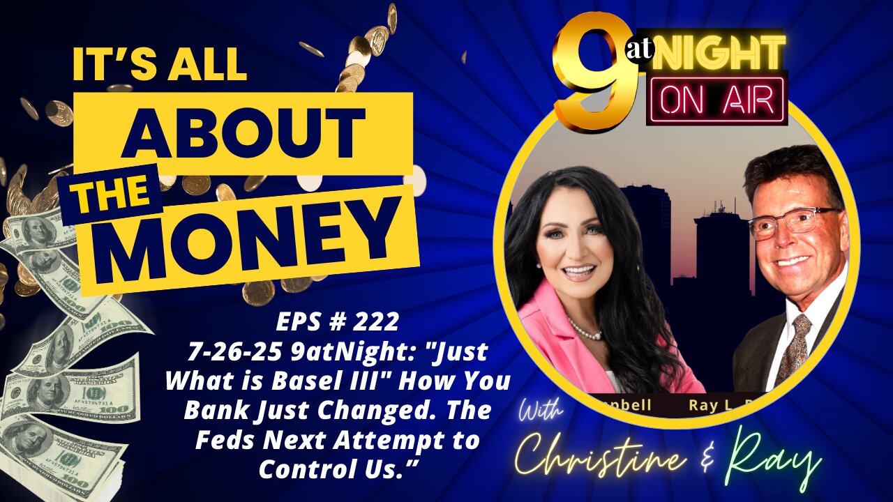EPS # 222 7-24-25 : "What is Basel III" Your Banking Just Changed. The Feds to Control Us."
