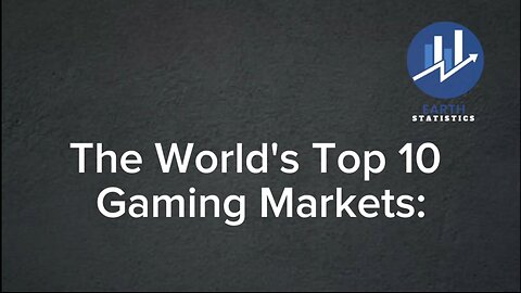 The World's Top 10 Gaming Markets...