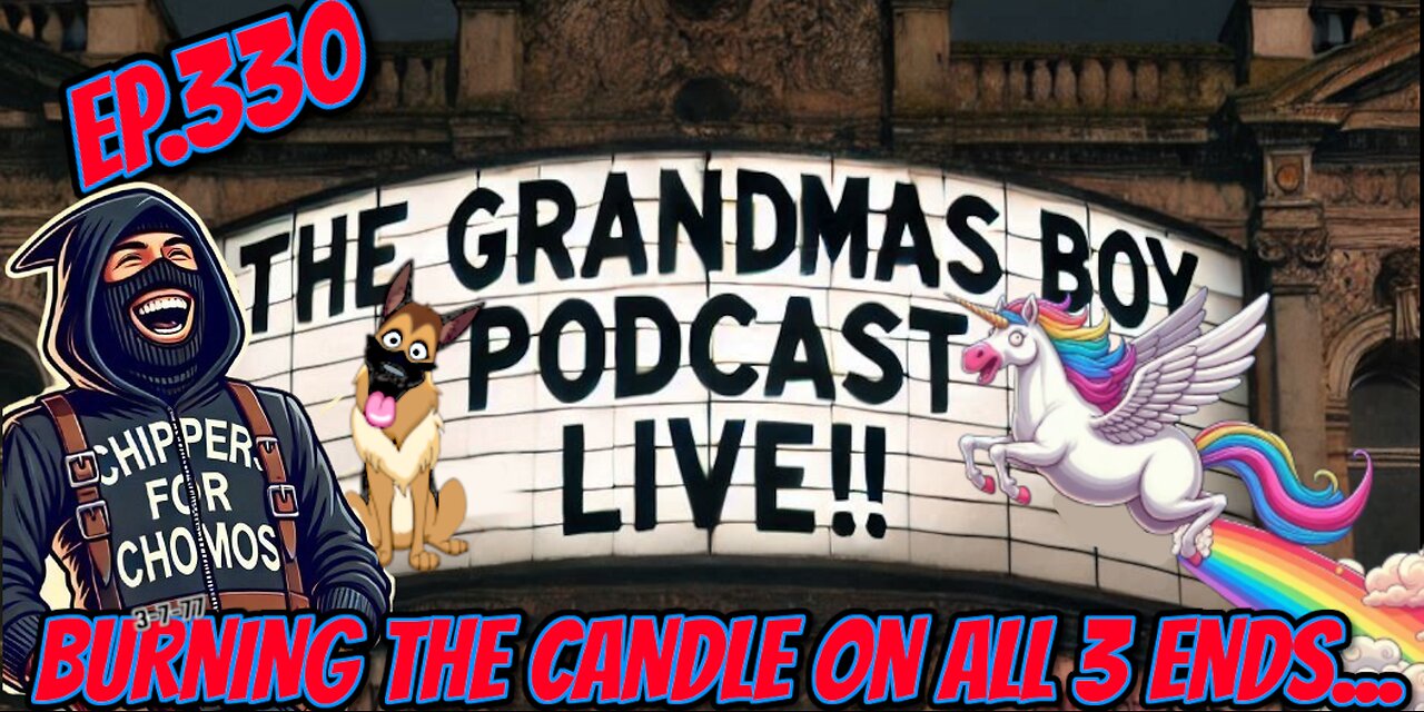 The Grandmas Boy Podcast EP.330-BURNING THE CANDLE ON ALL 3 ENDS...