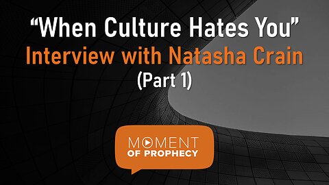 Moment of Prophecy | Episode 40: When Culture Hates You: Interview with Natasha Crain: Part 1