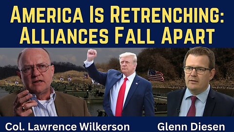 Lawrence Wilkerson: America Is Retrenching & Alliances Fall Apart