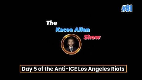 Ep. 81 - Day 5 of the Anti-ICE Los Angeles Riots