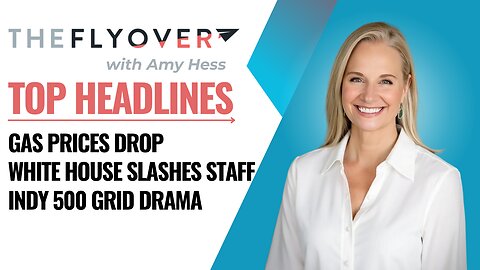 Gas prices drop, National Security Council staff cuts, Indy 500 Drama - The Flyover - May 25, 2025