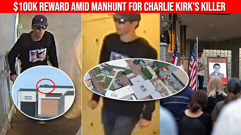 Manhunt Intensifies: $100K Reward for Charlie Kirk’s Killer (CCTV Images Released)