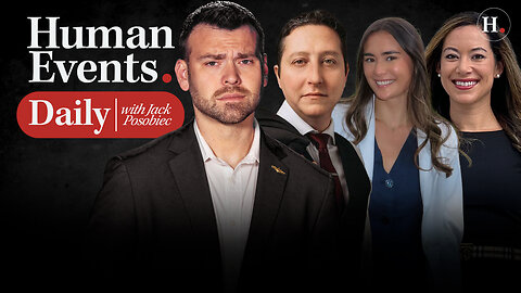 HUMAN EVENTS DAILY WITH JACK POSOBIEC