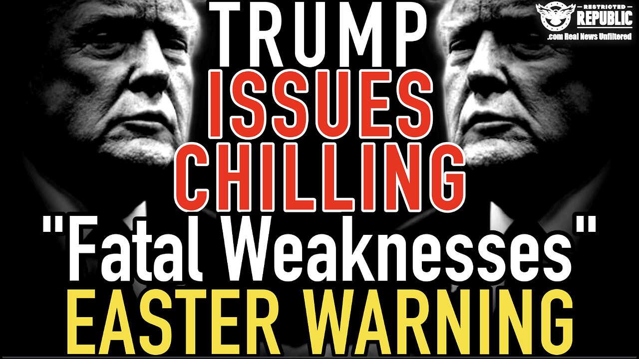 Trump Issues Chilling “Fatal Weaknesses” Easter Weekend Message!