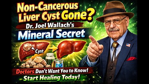 "Non-Cancerous Liver Cyst Gone? Dr. Joel Wallach's Mineral Secret Doctors Don't Want You to Know"