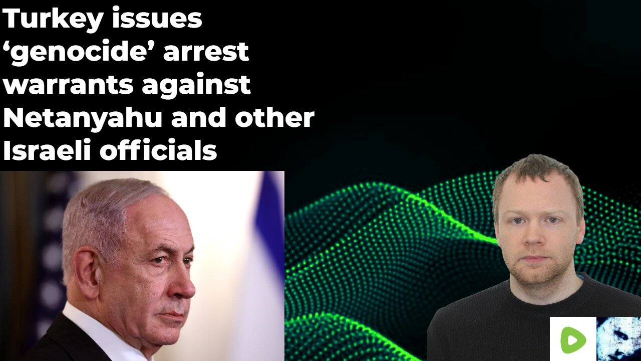 Turkey issues ‘genocide’ arrest warrants against Netanyahu and other Israeli officials