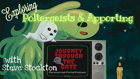 Exploring Poltergeists and Apporting with Steve Stockton
