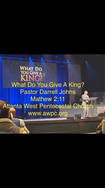 What Do You Give A King? Pastor Darrell Johns Mathew 2:11