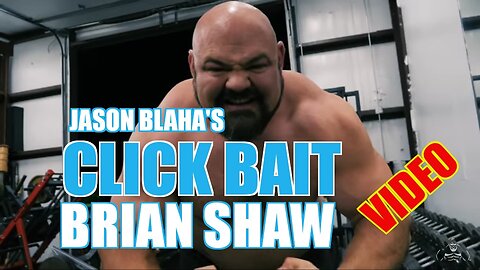 Jason Blaha - Brian Shaw click bait