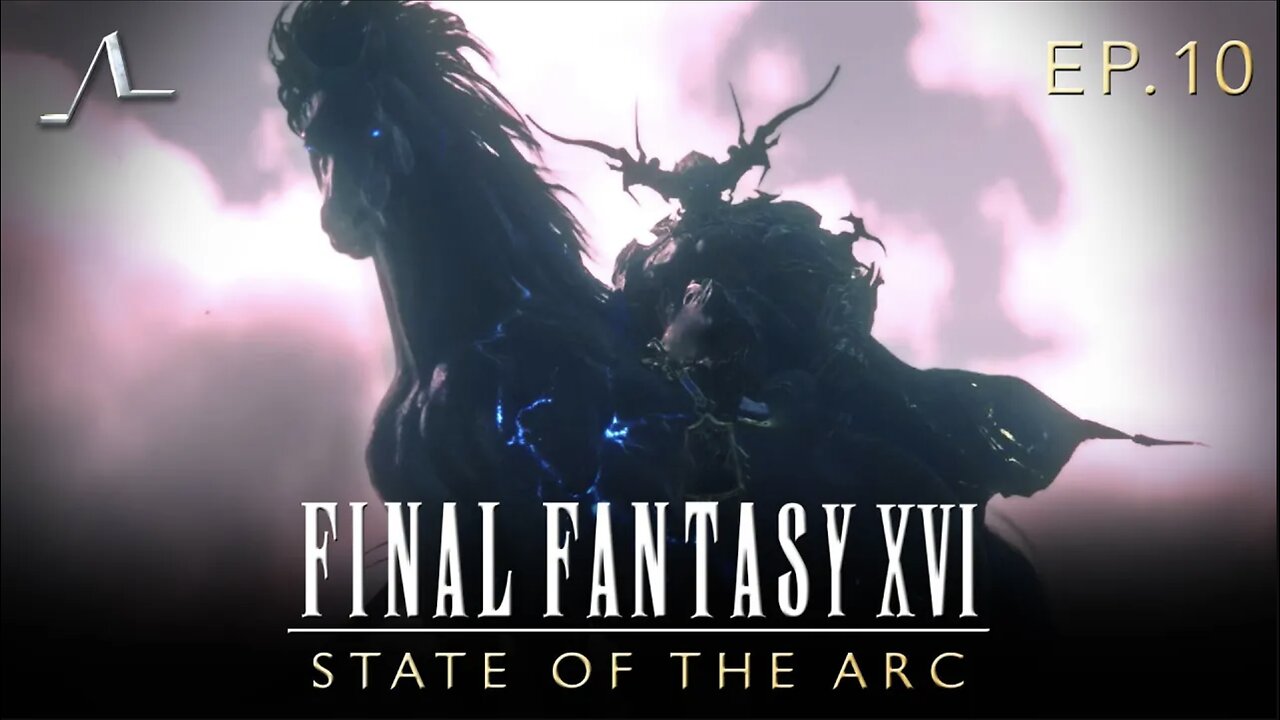 The World Turns to Ash | Final Fantasy XVI Analysis (Ep.10) | State of the Arc Podcast