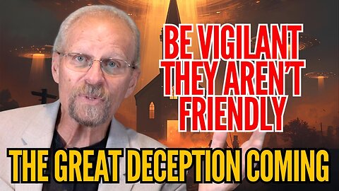 Coming Great Deception Closer Than We Think