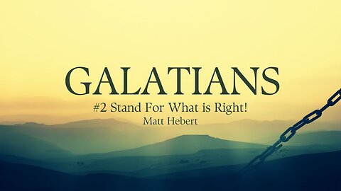 Galatians: #2 Stand For What is Right!