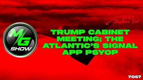 Trump Cabinet Meeting; The Atlantic’s Signal App Psyop