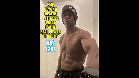 FAQ: Beyond Health & Fitness, What’s the Real Power of Habit? (Day 1201)