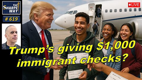 Sharpe Way No. 619! Trump's Giving $1,000 Immigrant Checks? 💸✈️ LIVE discussion!