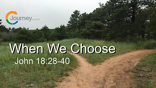 When We Choose - John 18:28-40