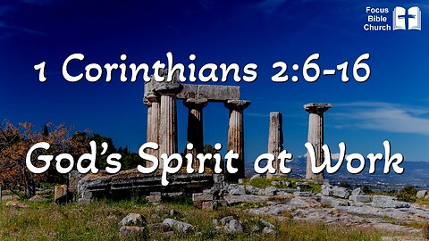 1 Corinthians 2:6-16 God’s Spirit at Work