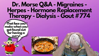 Dr. Morse Q&A - Migraines - Herpes - Hormone Replacement Therapy - Dialysis - Gout #774