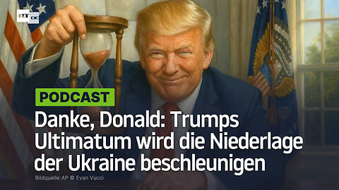 Danke, Donald: Trumps Ultimatum an Russland wird die Niederlage der Ukraine beschleunigen