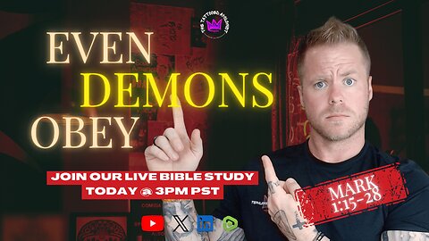 LIVE Bible Study: Mark 1:15-28 - Even Demons Obey