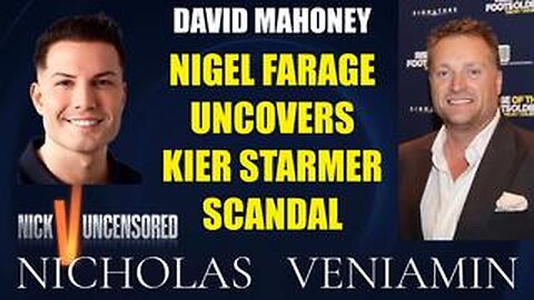 David Mahoney Discusses Nigel Farage Uncovers Kier Starmer Scandal with Nicholas Veniamin