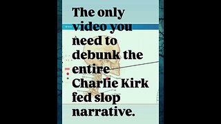 The only video you need to debunk the entire Charlie Kirk fedslop narrative.