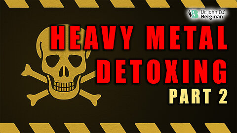Heavy Metal Detoxing Part 2