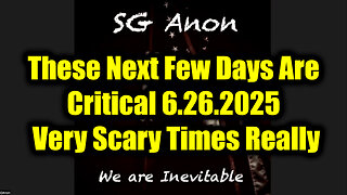 SG Anon Urgent Emergency 6.26.25: These Next Few Days Are Critical! Very Scary Times Really