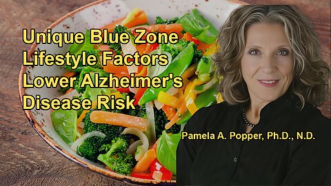Explanation of the Unique Lifestyle Factors in Blue Zones That Contribute to Lower Alzheimer's Risk