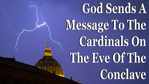 God Sends A Message To The Cardinals On The Eve Of The Conclave