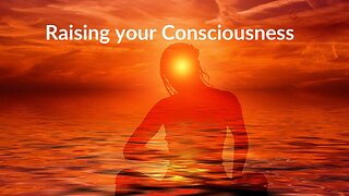 Raising your Consciousness